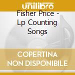 Fisher Price - Lp Counting Songs cd musicale di Fisher Price
