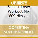 Biggest Loser Workout Mix: '80S Hits / Various] cd