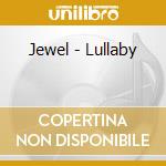 Jewel - Lullaby cd musicale di Jewel