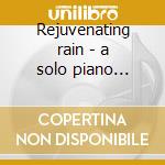Rejuvenating rain - a solo piano experie cd