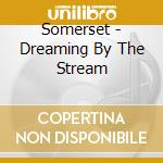 Somerset - Dreaming By The Stream cd musicale di Donald Quan