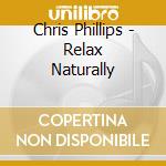Chris Phillips - Relax Naturally cd