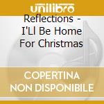 Reflections - I'Ll Be Home For Christmas cd