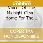 Voices Of The Midnight Clear - Home For The Holidays cd