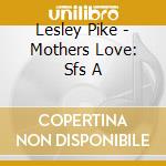Lesley Pike - Mothers Love: Sfs A cd