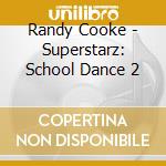 Randy Cooke - Superstarz: School Dance 2 cd musicale di Randy Cooke