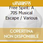 Free Spirit: A 70S Musical Escape / Various cd