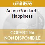 Adam Goddard - Happiness cd musicale di Adam Goddard