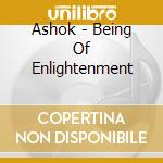 Ashok - Being Of Enlightenment cd musicale di Ashok