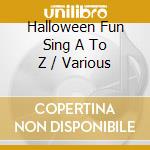 Halloween Fun Sing A To Z / Various cd