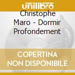 Christophe Maro - Dormir Profondement cd musicale di Christophe Maro