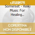 Somerset - Reiki Music For Healing.. cd
