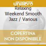 Relaxing Weekend Smooth Jazz / Various cd