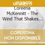 Loreena McKennitt - The Wind That Shakes The Barley cd musicale di Loreena Mckennitt