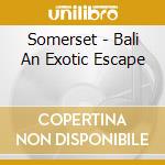 Somerset - Bali An Exotic Escape cd