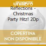 Reflections - Christmas Party Hitz! 2Dp cd