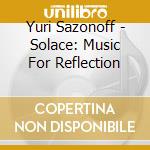Yuri Sazonoff - Solace: Music For Reflection cd