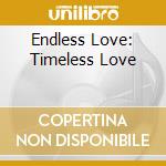 Endless Love: Timeless Love cd