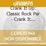 Crank It Up: Classic Rock Par - Crank It Up: Classic Rock Par cd