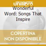 Wonderful Word: Songs That Inspire cd musicale di Universal