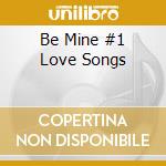 Be Mine #1 Love Songs cd