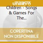 Children - Songs & Games For The.. cd musicale di Children