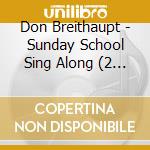 Don Breithaupt - Sunday School Sing Along (2 Cd) cd musicale