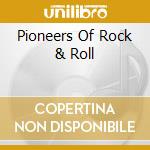 Pioneers Of Rock & Roll cd musicale