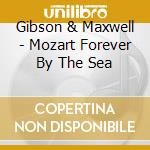 Gibson & Maxwell - Mozart Forever By The Sea cd
