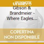 Gibson & Brandmeier - Where Eagles Soar cd