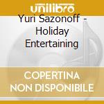 Yuri Sazonoff - Holiday Entertaining cd
