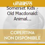 Somerset Kids - Old Macdonald: Animal Sing-Alongs cd