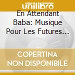 En Attendant Baba: Musique Pour Les Futures Mamans / Various cd
