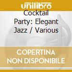 Cocktail Party: Elegant Jazz / Various cd