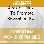 Avalon - Music To Promote Relaxation & Sleep cd musicale di Avalon