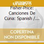 Fisher-Price: Canciones De Cuna: Spanish / Var - Fisher-Price: Canciones De Cuna: Spanish / Var cd