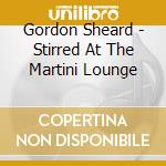 Gordon Sheard - Stirred At The Martini Lounge