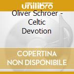 Oliver Schroer - Celtic Devotion cd