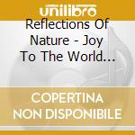 Reflections Of Nature - Joy To The World (Uk Import) cd