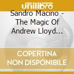 Sandro Macino - The Magic Of Andrew Lloyd Webber cd musicale di Sandro Macino