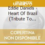 Eddie Daniels - Heart Of Brazil (Tribute To Egberto Gismonti) cd