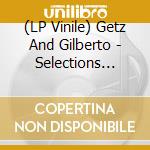 (LP Vinile) Getz And Gilberto - Selections From 79 lp vinile di Getz And Gilberto
