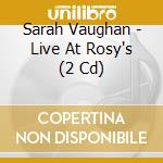 Sarah Vaughan - Live At Rosy's (2 Cd) cd