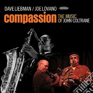 Dave Liebman / Joe Lovano - Compassion: The Music Of John Coltrane cd musicale di Dave Liebman / Joe Lovano
