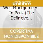 Wes Montgomery - In Paris (The Definitive Ortf Recording) (2 Cd) cd musicale di Wes Montgomery