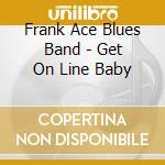 Frank Ace Blues Band - Get On Line Baby cd
