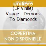 (LP Vinile) Visage - Demons To Diamonds lp vinile di Visage