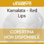 Kamalata - Red Lips cd musicale di Kamalata