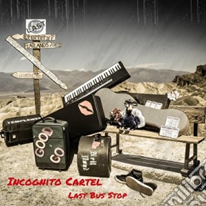 Incognito Cartel - Last Bus Stop cd musicale di Incognito Cartel