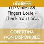 (LP Vinile) 88 Fingers Louie - Thank You For Being A Friend vinile